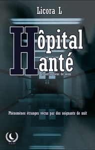 Licora L. - Hôpital Hanté - Phénomènes paranormaux vécus par des soignants de nuit.