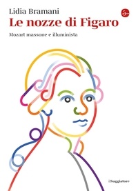 Lidia Bramani - Le nozze di Figaro - Mozart massone e illuminista.