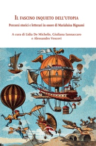 Lidia de Michelis et Giuliana Iannaccaro - Il fascino inquieto dell'utopia - Percorsi storici e letterari in onore di Marialuisa Bignami.