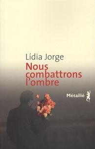 Lídia Jorge - Nous combattrons l'ombre.