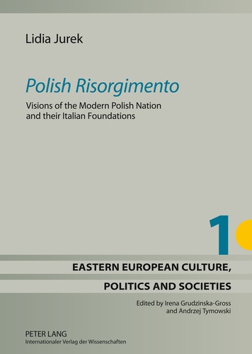 Lidia Jurek - «Polish Risorgimento» - Visions of the Modern Polish Nation and their Italian Foundations.