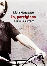Lidia Menapace - Io, partigiana. La mia Resistenza.