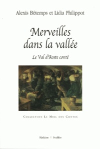 Lidia Philippot et Alexis Bétemps - Merveilles dans la vallée - Le Val d'Aoste conté.