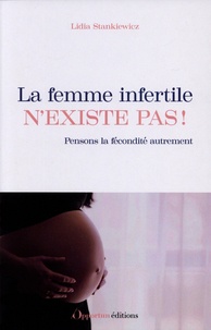 Lidia Stankiewicz - La femme infertile n'existe pas ! - Pensons la fécondité autrement.