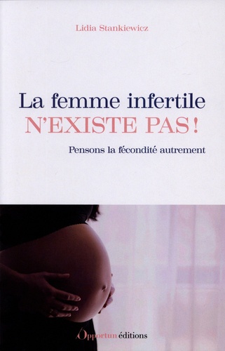 La femme infertile n'existe pas !. Pensons la fécondité autrement