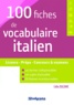 Lidia Zuliani - 100 fiches de vocabulaire italien - Licence - Prépa - Concours et examens.