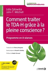 Lidia Zylowska et John T. Mitchell - Comment traiter le TDA-H grâce à la pleine conscience ? - Manuel d'intervention pratique - Programme en 8 séances.