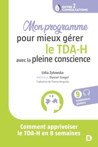 Lidia Zylowska - Mon programme pour mieux gérer le TDA-H avec la pleine conscience - Comment apprivoiser le TDA-H en 8 semaines.