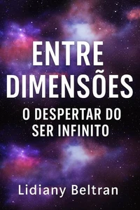 Entre Dimensões - O despertar do ser infinito
