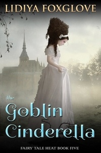 Lidiya Foxglove - The Goblin Cinderella - Fairy Tale Heat, #5.