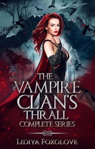  Lidiya Foxglove - The Vampire Clan's Thrall Complete Series.