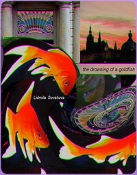  Lidmila Sovakova - The Drowning of a Goldfish - Redux.