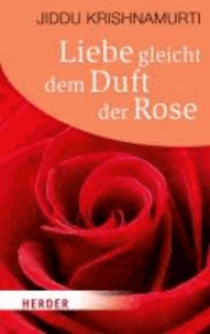 Liebe gleicht dem Duft der Rose.