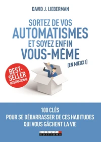 Sortez de vos automatismes et soyez enfin vous-même (en mieux !)