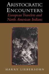 Aristocratic Encounters : European Travelers And North American Indians