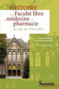 Histoire de la Faculté libre de médecine et de pharmacie de Lille de 1876 à 2003