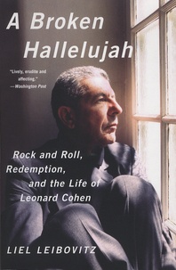 Liel Leibovitz - A Broken Hallelujah - Rock and Roll, Redemption, and the Life of Leonard Cohen.