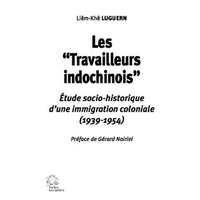 Liêm-Khê Luguern - Les "Travailleurs indochinois" - Etude socio-historique d'une immigration coloniale (1939-1954).