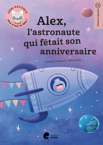 Liesbeth Talboom et  Nozzman - Rémi raconte. Série C'est la fête !  : Alex, l'astronaute qui fêtait son anniversaire.
