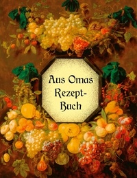 Liesel Huber - Aus Omas Rezeptbuch - Köstliche Marmeladen und Gelees ohne Gelierzucker - Über 100 altbewährte Rezepte.