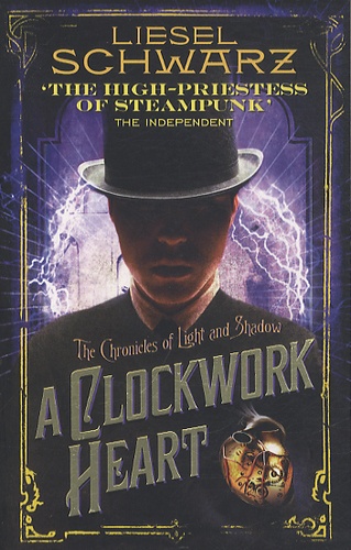 Liesel Schwarz - THE CHRONICLES OF LIGHT AND SHADOW Tome 2 : A clockwork heart.