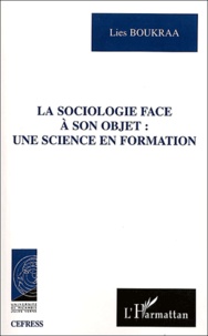 Liess Boukra - La sociologie face à son objet : une science en formation.