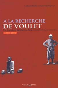  Lieutenant Meynier et  Colonel Klobb - A La Recherche De Voulet. Sur Les Traces Sanglantes De La Mission Afrique Centrale (1898-1899).
