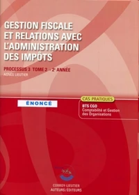 Gestion fiscale et relations avec l'admisnistration des impôts Processus 3 du BTS CGO Tome 2