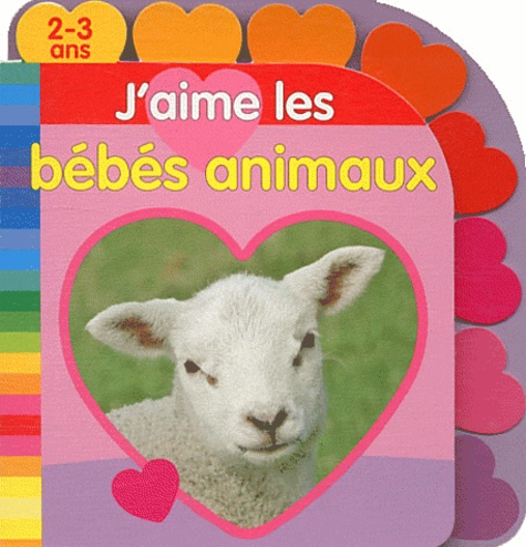 Lieve Boumans - J'aime les bébés animaux - 2-3 ans.