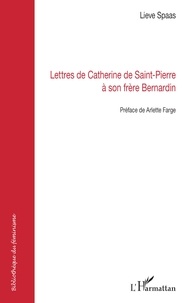 Lieve Spaas - Lettres de Catherine de Saint-Pierre à son frère Bernardin.