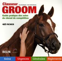 Lieve Vandekeybus et Aude Lhérété-Bonneau - Classeur Groom - Guide pratique des soins du cheval de compétition.