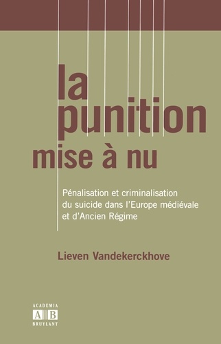 La punition mise à nu. Pénalisation et criminalisation du suicide dans l'Europe médiévale et d'Ancien Régime