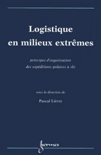 Logistique En Milieux Extremes. Principes D'Organisation Des Expeditions Polaires A Ski