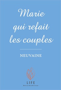  Life Editions - Marie qui refait les couples - Neuvaine et atelier temps d'écoute.