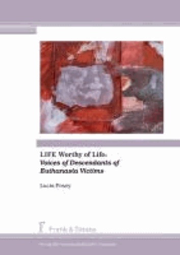 LIFE Worthy of Life: Voices of Descendants of Euthanasia Victims.