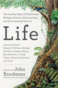 John Brockman - Life - The Leading-Edge of Biology, Genetics, Evolution, and Enviromental Science.