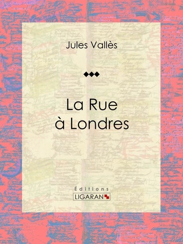  Ligaran et  Jules Vallès - La Rue à Londres - Journaux.