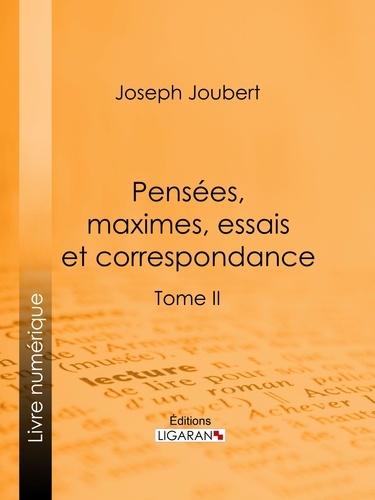  Ligaran et Joseph Joûbert - Pensées, maximes, essais et correspondance - Tome II.