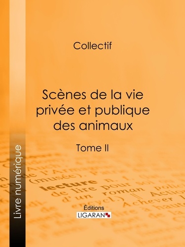  Ligaran et  HONORÉ DE BALZAC - Scènes de la vie privée et publique des animaux - Tome II.