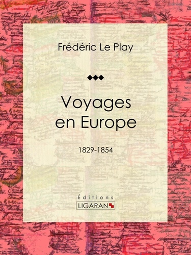  Ligaran et  Frédéric Le Play - Voyages en Europe - 1829-1854.