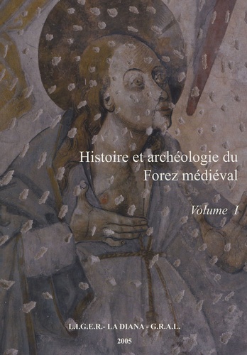  LIGER et  GRAL - Histoire et archéologie du Forez médiéval - Volume 1.