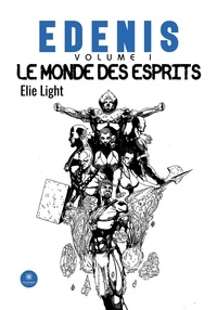 Light Elie - Edenis - Volume I : Le monde des esprits.