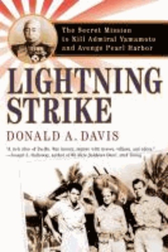 Lightning Strike: The Secret Mission to Kill Admiral Yamamoto and Avenge Pearl Harbor.