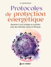 Lightworkeuse La - Protocoles de protection énergétique - Apprenez à vous protéger au quotidien avec des méthodes claires et efficaces.