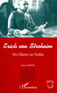 Erich Von Stroheim. Du Ghetto Au Gotha