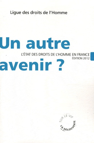  Ligue des Droits de l'Homme - Un autre avenir ? - L'état des droits de l'homme en France.