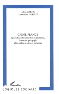 Lihua Zheng et Dominique Desjeux - Chine-France - Approches interculturelles en économie, littérature, pédagogie, philosophie et sciences humaines.