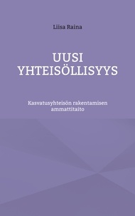 Liisa Raina - Uusi yhteisöllisyys - Kasvatusyhteisön rakentamisen ammattitaito.