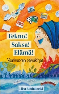 Liisa Rauhakoski - Tekno! Saksa! Elämä! - Ysärinuoren päiväkirjat.