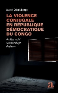 Likongo marcel Otita - La violence conjugale en République démocratique du Congo - Un fléau social sous une chape de silence.